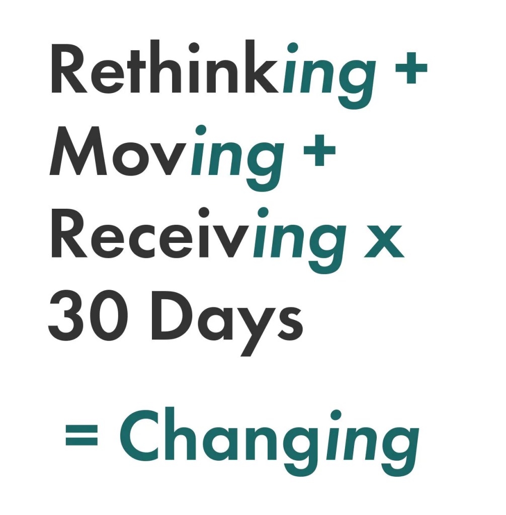 rethinking + moving + receiving x 30 days = changing