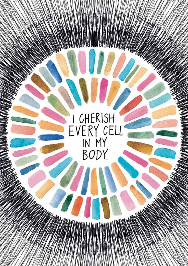 I cherish every cell in my body.