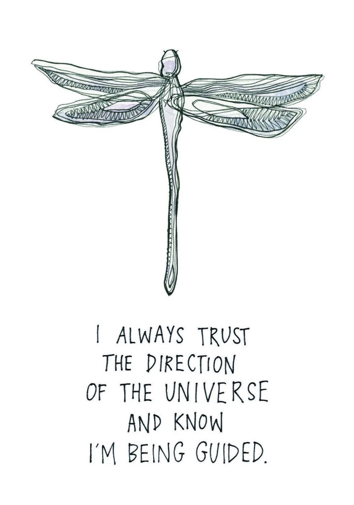 I always trust the direction of the universe and know I'm being guided.