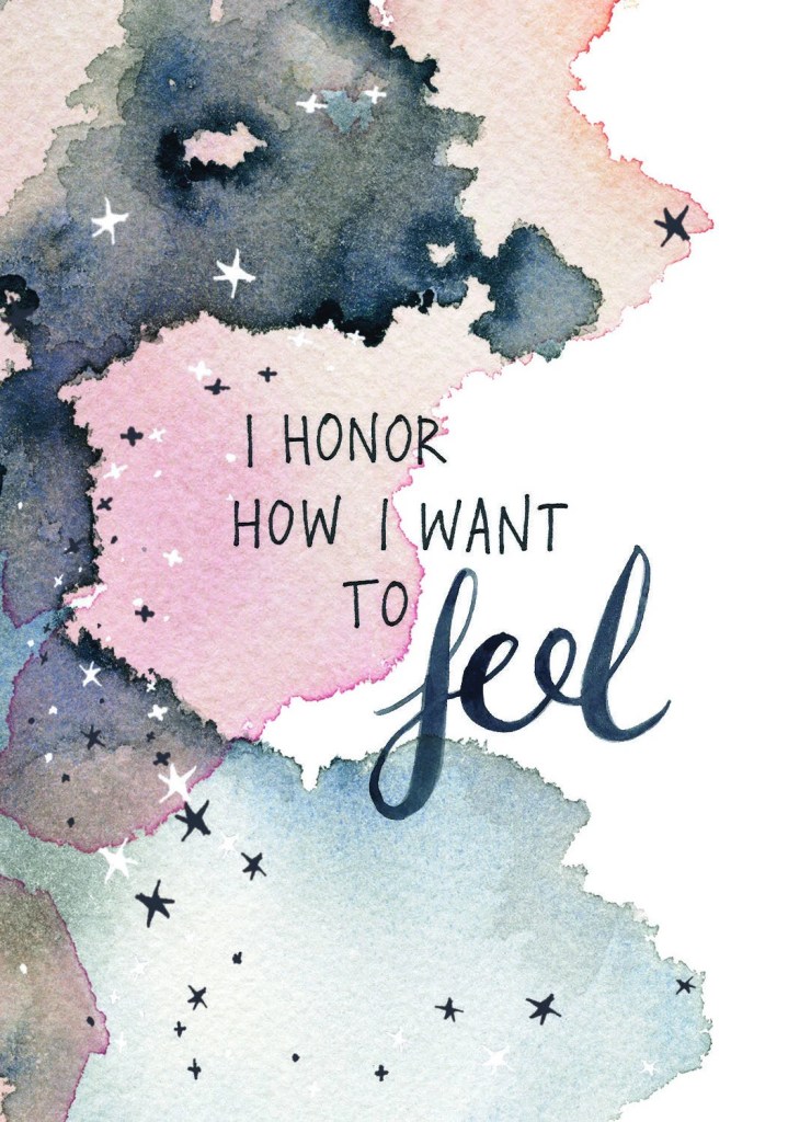 I honor how I want to feel.
