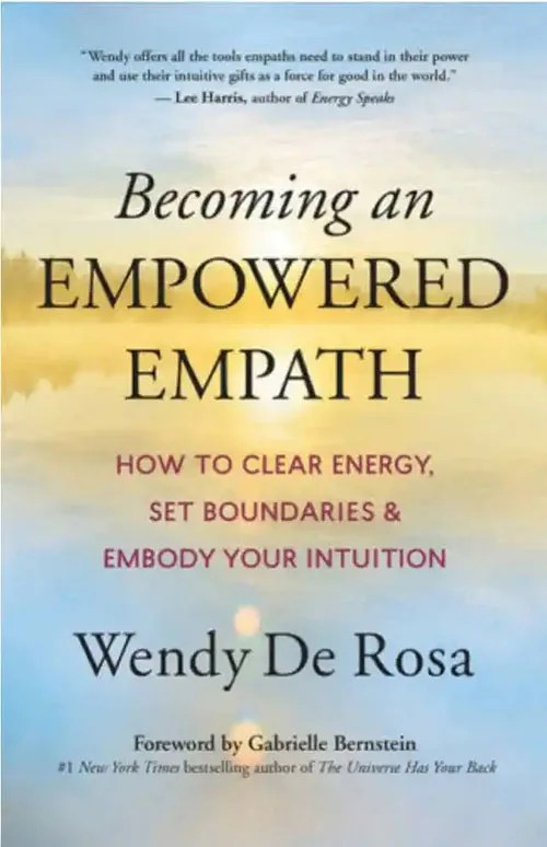 Becoming an Empowered Empath by Wendy De Rosa
